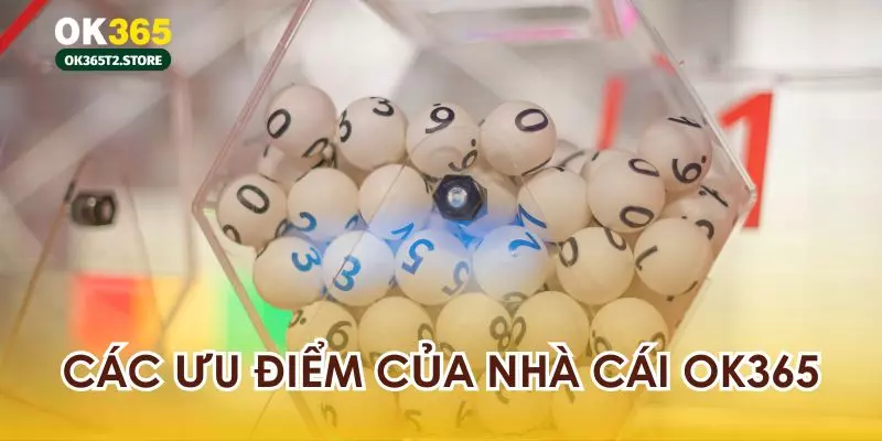 Các ưu điểm khi tham gia game xổ số tại nhà cái OK365