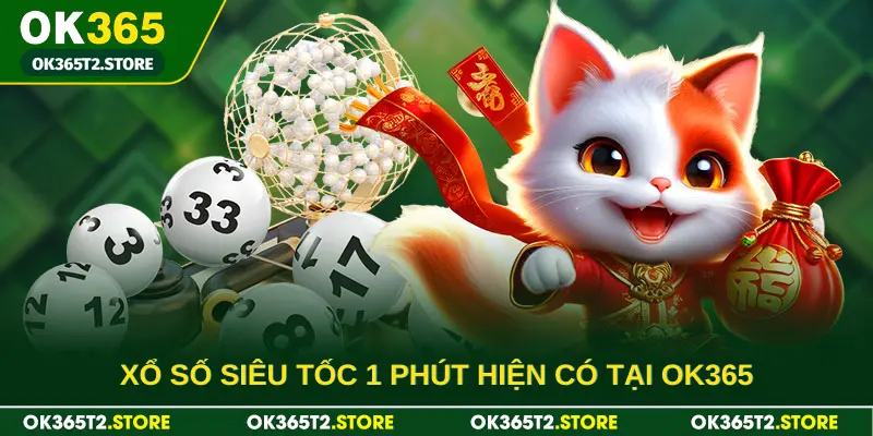 Xổ số siêu tốc 1 phút hiện có tại OK365